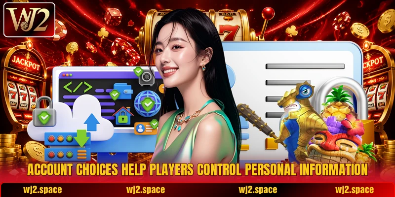 Account choices help players control personal information Account choices help players control personal information