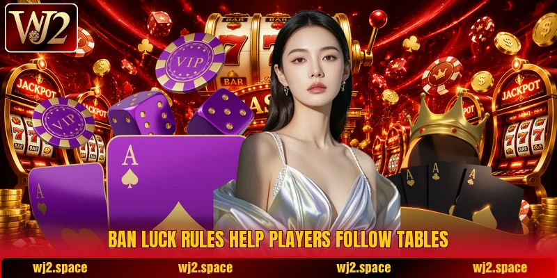 Ban Luck rules help players follow tables Ban Luck rules help players follow tables