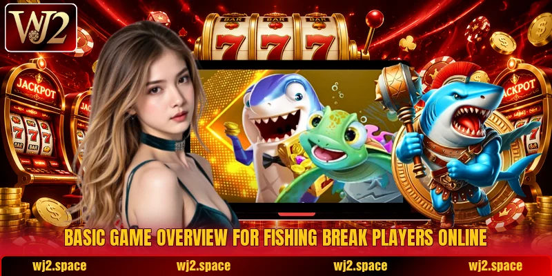 Basic game overview for Fishing Break players online Basic game overview for Fishing Break players online