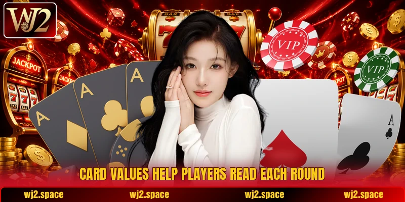 Card values help players read each round Card values help players read each round