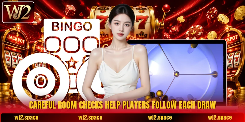 Careful room checks help players follow each draw Careful room checks help players follow each draw