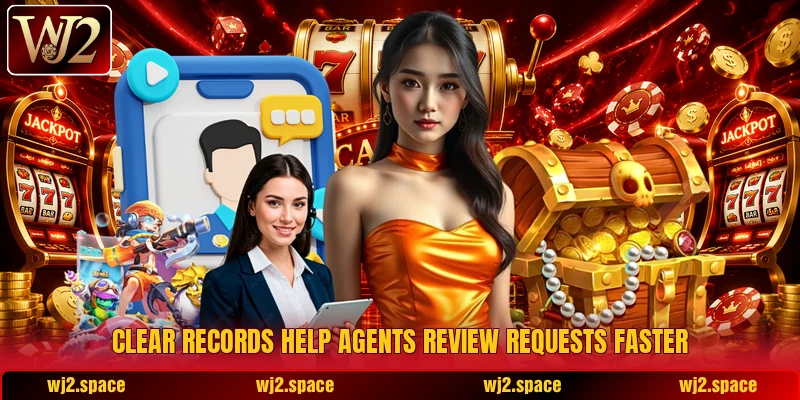 Clear records help agents review requests faster Clear records help agents review requests faster