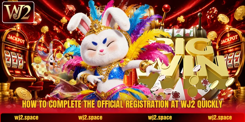 How to complete the official registration at Wj2 quickly How to complete the official registration at Wj2 quickly