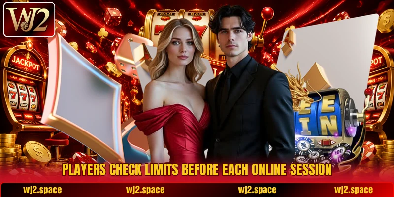 Players check limits before each online session Players check limits before each online session