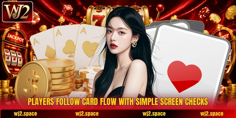 Players follow card flow with simple screen checks Players follow card flow with simple screen checks