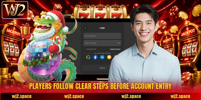 Players follow clear steps before account entry Players follow clear steps before account entry