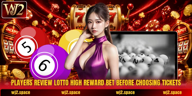 Players review Lotto High Reward Bet before choosing tickets Players review Lotto High Reward Bet before choosing tickets