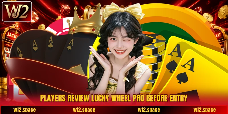 Players review Lucky Wheel Pro before entry Players review Lucky Wheel Pro before entry