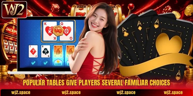 Popular tables give players several familiar choices Popular tables give players several familiar choices