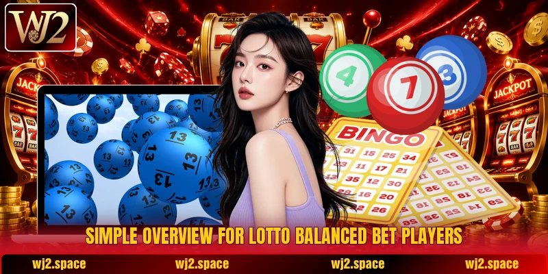 Simple overview for Lotto Balanced Bet players Simple overview for Lotto Balanced Bet players