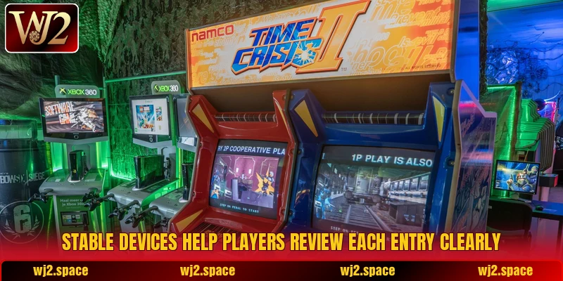 Stable devices help players review each entry clearly Stable devices help players review each entry clearly